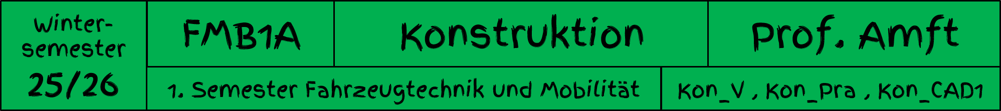 WiSe25_26 FMB1A Konstruktion Prof. Amft
1. Semester Fahrzeugtechnik und Mobilität
Kon_V Amft, Kon_Pra Amft, Kon_CAD1
